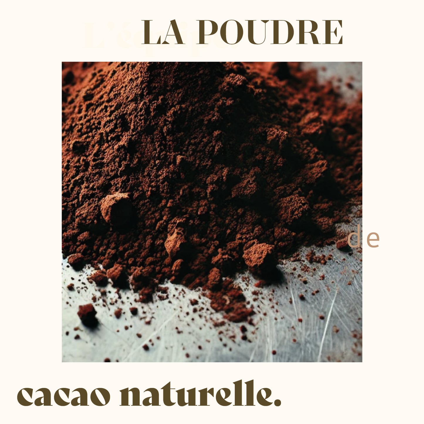 Poudre de cacao naturelle, pressée à la Manufacture